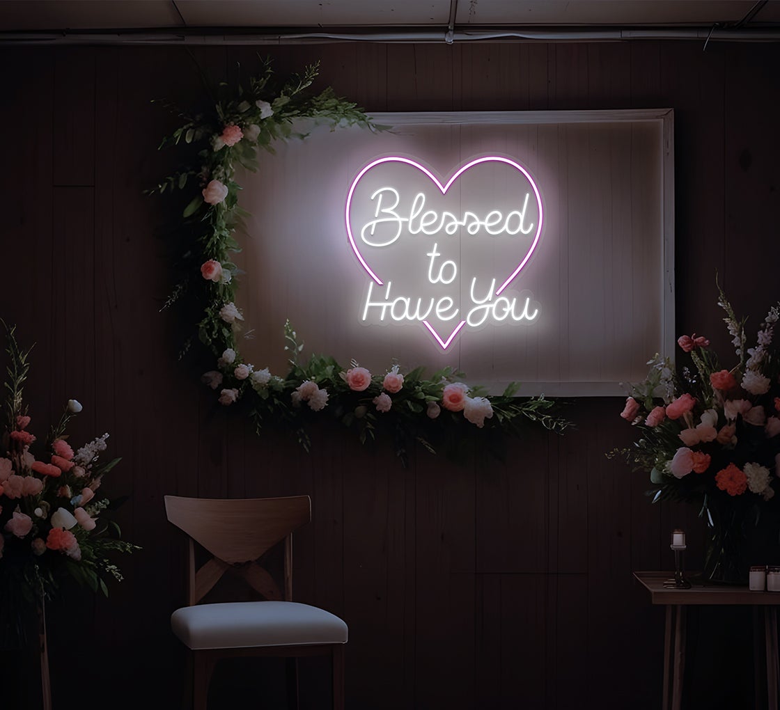 Blessed To Have You Neon Sign