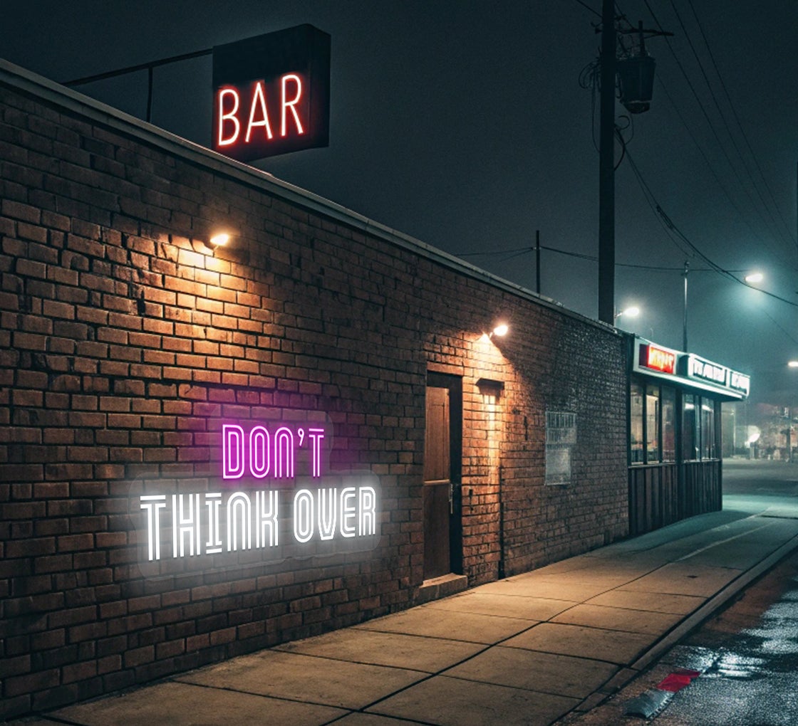 Don't Think Over Neon Sign