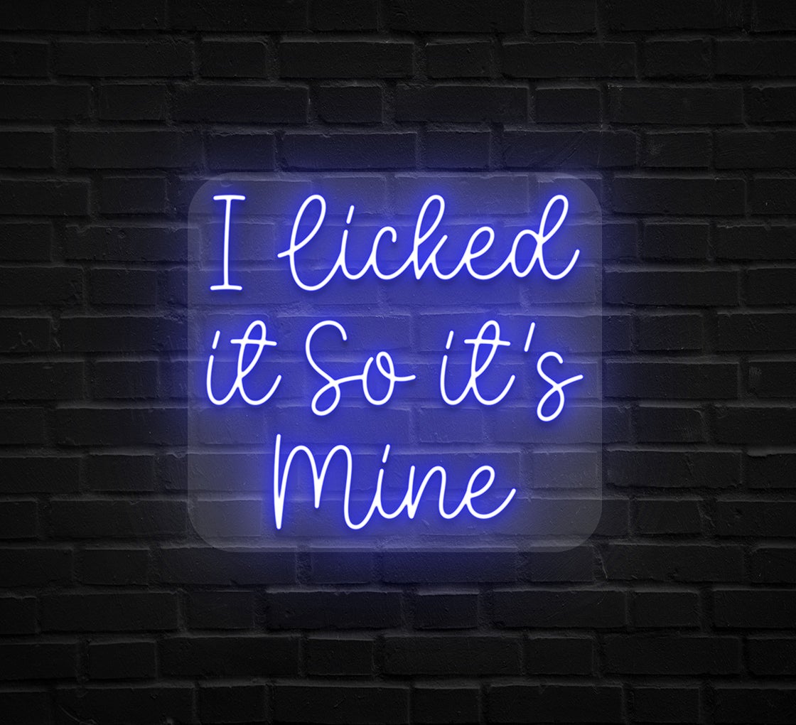 I Licked It So It's Mine Neon Sign