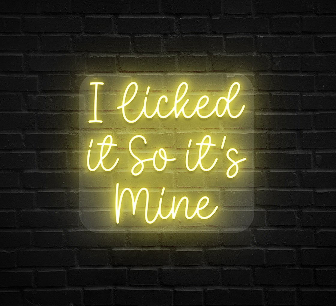 I Licked It So It's Mine Neon Sign