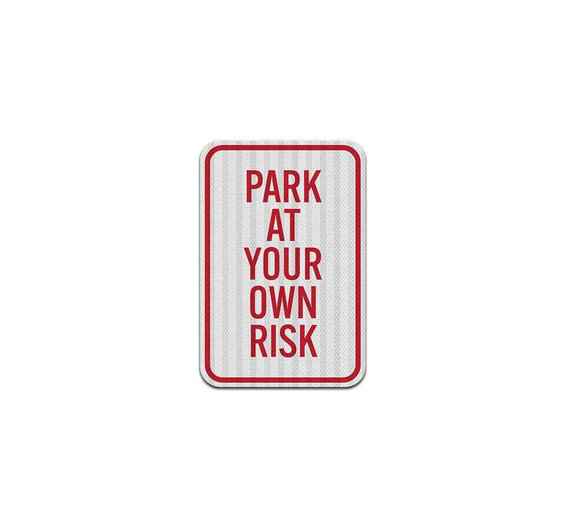 Park At Your Own Risk Aluminum Sign (EGR Reflective)