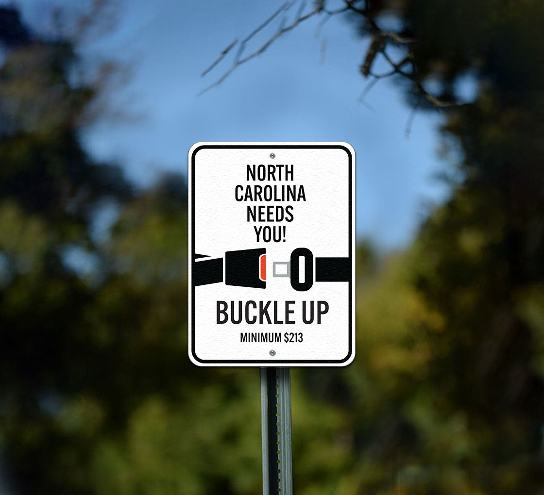 North Carolina Needs You Buckle Up Aluminum Sign (Non Reflective)