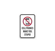 Cell Phones Make You Stupid Aluminum Sign (Non Reflective)