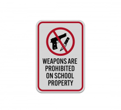 Weapons Are Prohibited On School Property Aluminum Sign (Reflective)