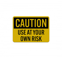 OSHA Use At Your Own Risk Aluminum Sign (Reflective)