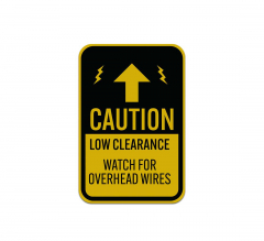 Caution Low Clearance Watch For Overhead Wires Aluminum Sign (Reflective)