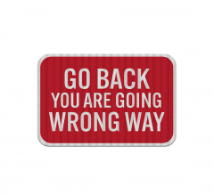 Wrong Way, Go Back Aluminum Sign (HIP Reflective)