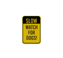 Slow, Watch For Dogs Aluminum Sign (EGR Reflective)