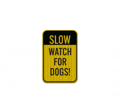 Slow, Watch For Dogs Aluminum Sign (HIP Reflective)