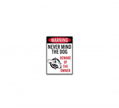 Never Mind The Dog Beware Of The Owner Decal (Non Reflective)