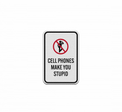 Cell Phones Make You Stupid Aluminum Sign (Diamond Reflective)