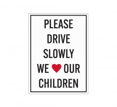 Please Drive Slowly We Love Our Children Corflute Sign (Non Reflective)