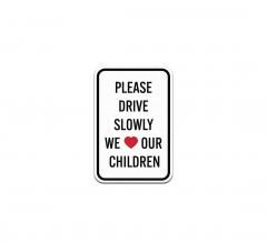 Please Drive Slowly We Love Our Children Aluminum Sign (Non Reflective)
