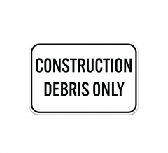 Construction Debris Only Aluminum Sign (Non Reflective)