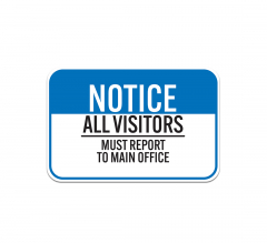 Notice All Visitors Must Report To Main Office Aluminum Sign (Non Reflective)