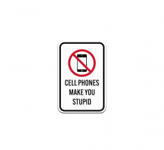 Cell Phones Make You Stupid Aluminum Sign (Non Reflective)