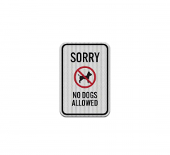 Sorry No Dogs Allowed Aluminum Sign (HIP Reflective)