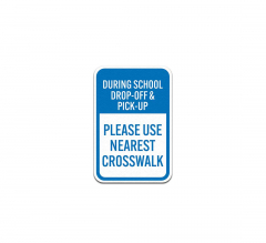 During School Drop Off & Pick Up Use Nearest Crosswalk Aluminum Sign (Non Reflective)