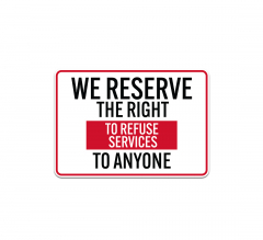 We Reserve The Right To Refuse Services To Anyone Plastic Sign