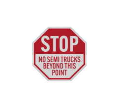 Stop No Semi Trucks Beyond This Point Aluminum Sign (Reflective)