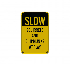 Slow Squirrels & Chipmunks At Play Aluminum Sign (Reflective)