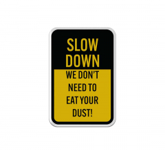 Slow Down Help Keep Dust Down Aluminum Sign (Reflective)