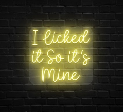 I Licked It So It's Mine Neon Sign