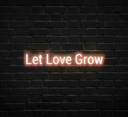 Let Love Grow Neon Sign