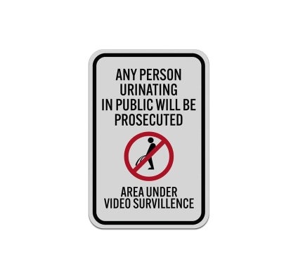 Persons Urinating In Public Will Be Prosecuted Aluminum Sign (Reflective)