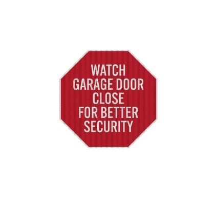 Watch Garage Door Close Aluminum Sign (HIP Reflective)