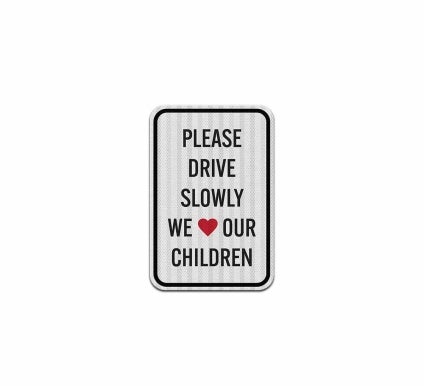 Please Drive Slowly Love Our Children Aluminum Sign (HIP Reflective)