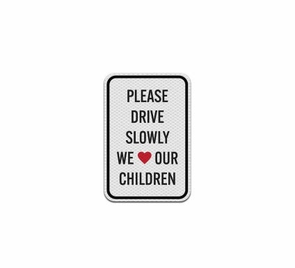 Please Drive Slowly Love Our Children Aluminum Sign (Diamond Reflective)