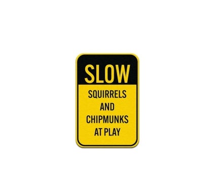 Slow Squirrels & Chipmunks At Play Aluminum Sign (Non Reflective)