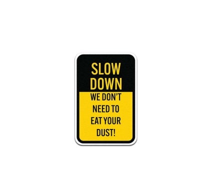 Slow Down Help Keep Dust Down Aluminum Sign (Non Reflective)