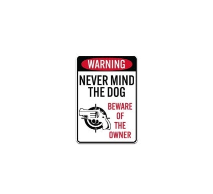 Never Mind The Dog Beware Of The Owner Plastic Sign
