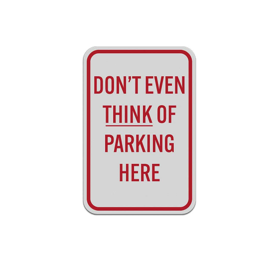 Do Not Even Think Of Parking Aluminum Sign (Reflective)