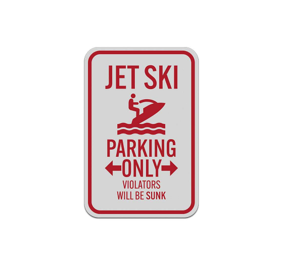 Jet Ski Parking Only Violators Will Be Sunk Aluminum Sign (Reflective)