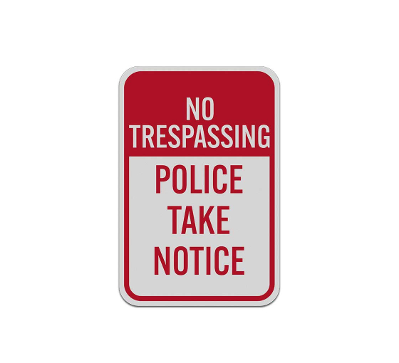 No Trespassing Police Take Notice Aluminum Sign (Reflective)