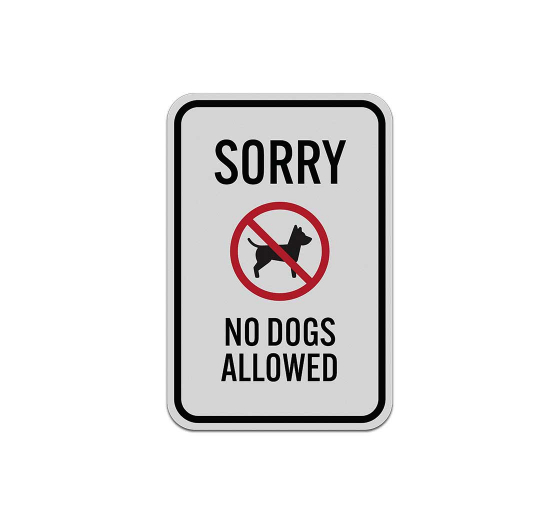 Sorry No Dogs Allowed Aluminum Sign (Reflective)