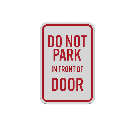 Do Not Park In Front Of Door Aluminum Sign (Reflective)