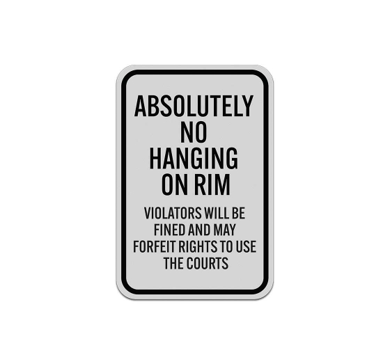 Absolutely No Hanging On Rim Aluminum Sign (Reflective)