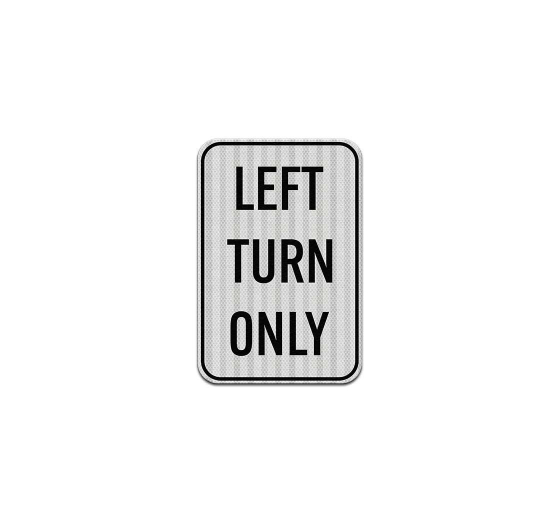 Left Turn Only Aluminum Sign (HIP Reflective)