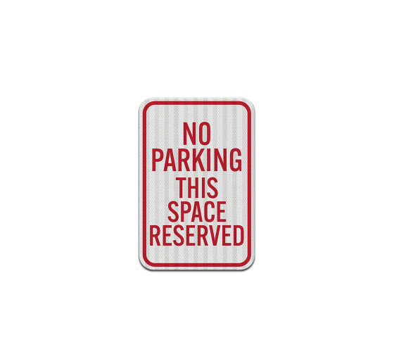 No Parking Reserved Space Aluminum Sign (EGR Reflective)