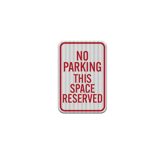 No Parking Reserved Space Aluminum Sign (HIP Reflective)