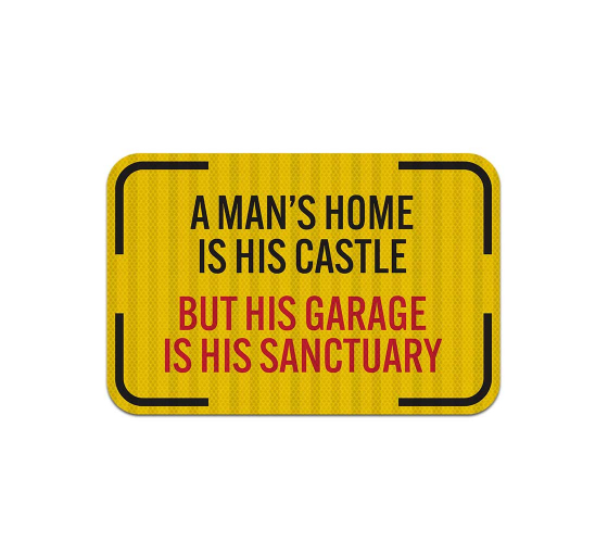 A Man's Home Is His Castle Aluminum Sign (EGR Reflective)