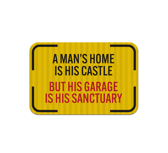 A Man's Home Is His Castle Aluminum Sign (HIP Reflective)
