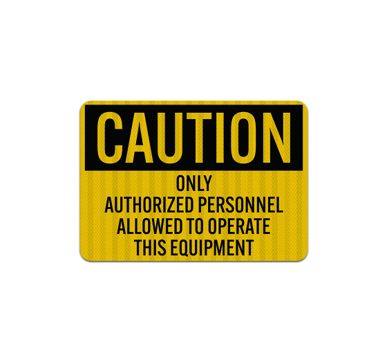 Only Authorized Personnel Allowed To Operate Aluminum Sign (EGR Reflective)