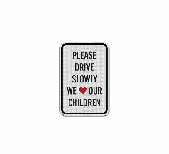 Please Drive Slowly Love Our Children Aluminum Sign (EGR Reflective)