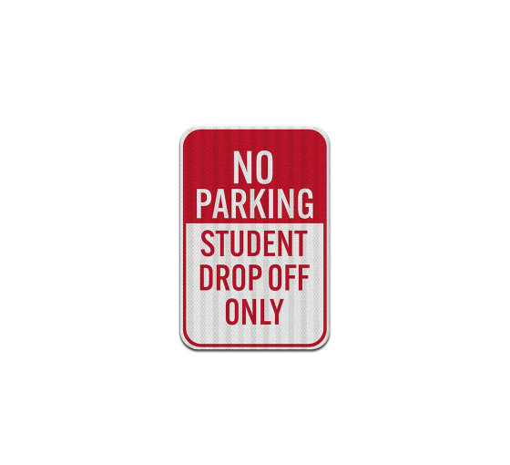 No Parking Student Drop Off Only Aluminum Sign (EGR Reflective)