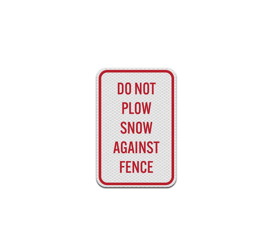 Do Not Plow Snow Against Fence Aluminum Sign (Diamond Reflective)